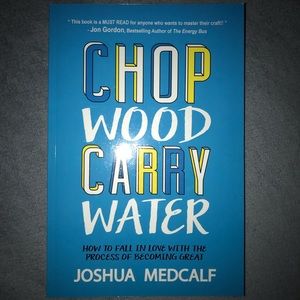 Chop Wood Carry Water -Joshua Medcalf